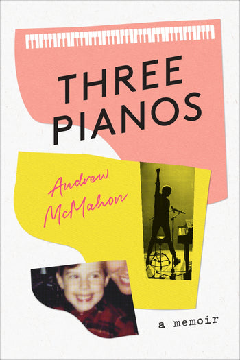 Three Pianos: A Memoir by Andrew McMahon